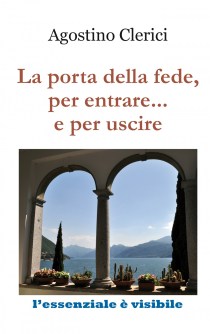AGOSTINO CLERICI, La porta della fede, per entrare... e per uscire, pagine 48, euro 5,00
