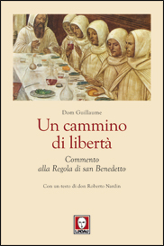 Dom Guillaume, Un cammino di libertà. Commento alla Regola di san Benedetto, Lindau, pagine 552, euro 32