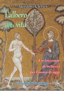 AGOSTINO CLERICI, L'albero della vita. Un orizzonte di bellezza per l'uomo di oggi, L'essenziale è visibile, Tavernerio 2015, pagine 208, euro 12,00.